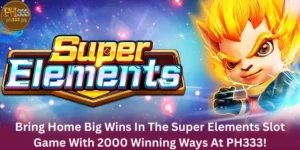 Bring Home Big Wins In The Super Elements Slot Game With 2000 Winning Ways At PH333!