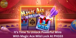 It’s Time To Unlock Powerful Wins With Magic Ace Wild Lock At PH333